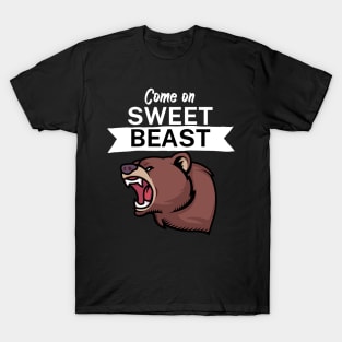 Come on sweet beast T-Shirt